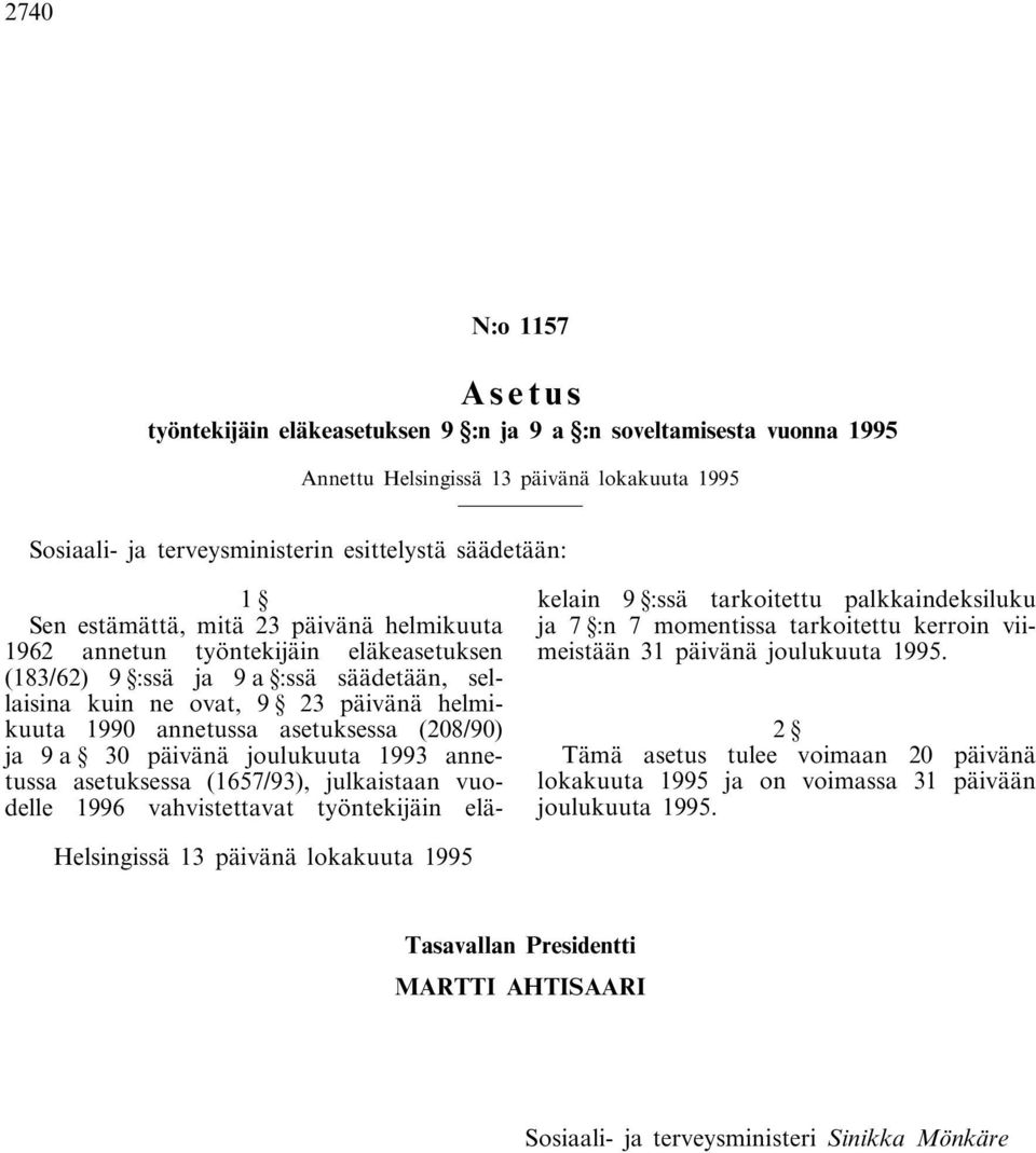 (208/90) ja 9 a 30 päivänä joulukuuta 1993 annetussa asetuksessa (1657/93), julkaistaan vuodelle 1996 vahvistettavat työntekijäin eläkelain 9 :ssä tarkoitettu palkkaindeksiluku ja 7 :n 7 momentissa