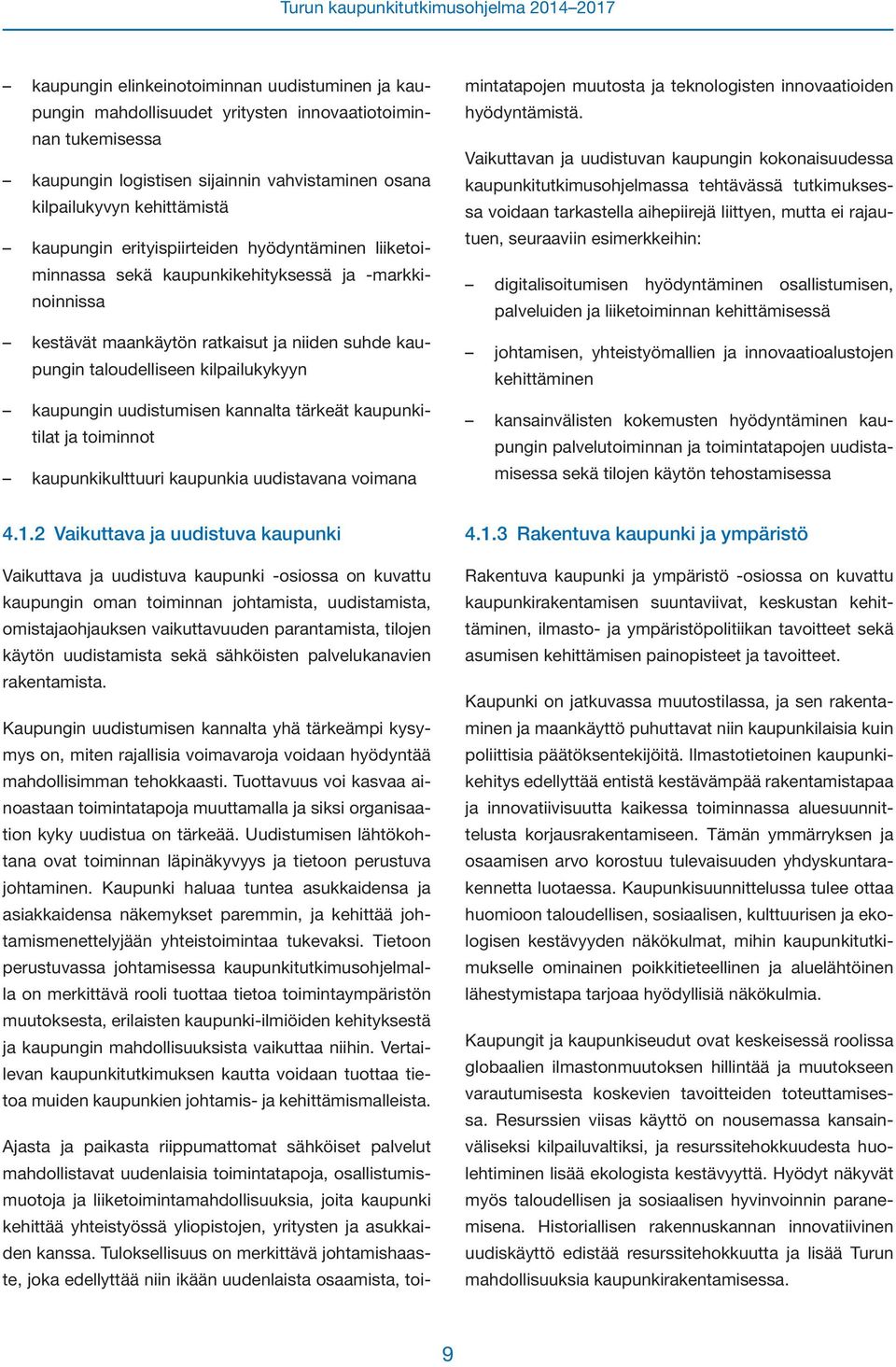 uudistumisen kannalta tärkeät kaupunkitilat ja toiminnot kaupunkikulttuuri kaupunkia uudistavana voimana 4.1.