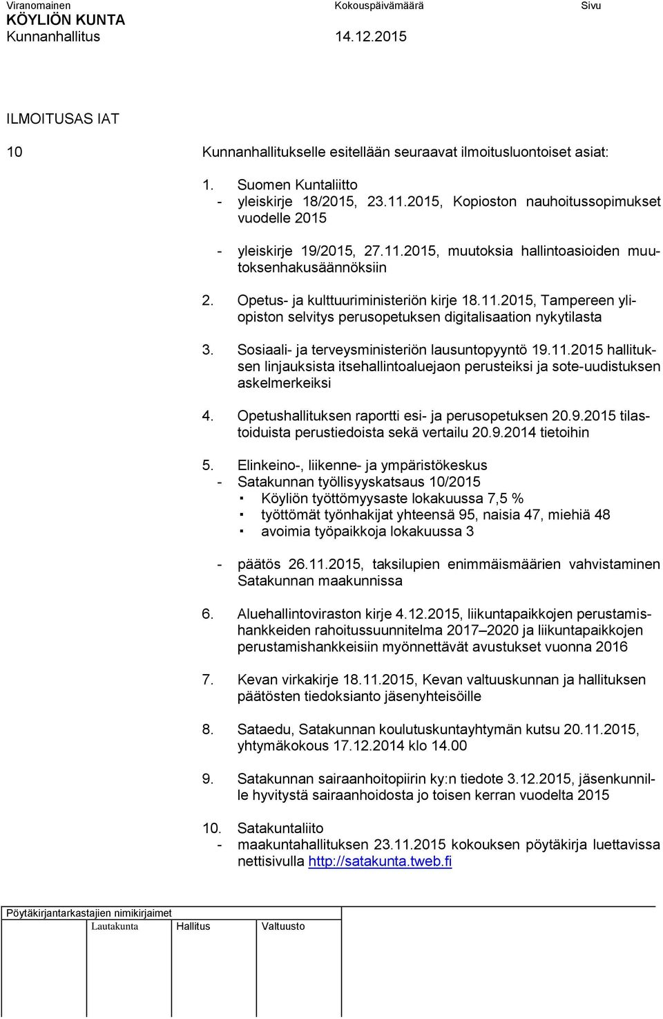 Sosiaali- ja terveysministeriön lausuntopyyntö 19.11.2015 hallituksen linjauksista itsehallintoaluejaon perusteiksi ja sote-uudistuksen askelmerkeiksi 4.