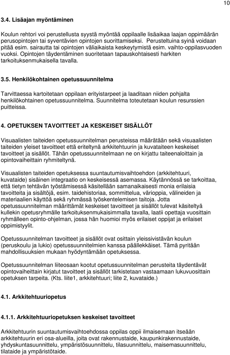 Opintojen täydentäminen suoritetaan tapauskohtaisesti harkiten tarkoituksenmukaisella tavalla. 3.5.