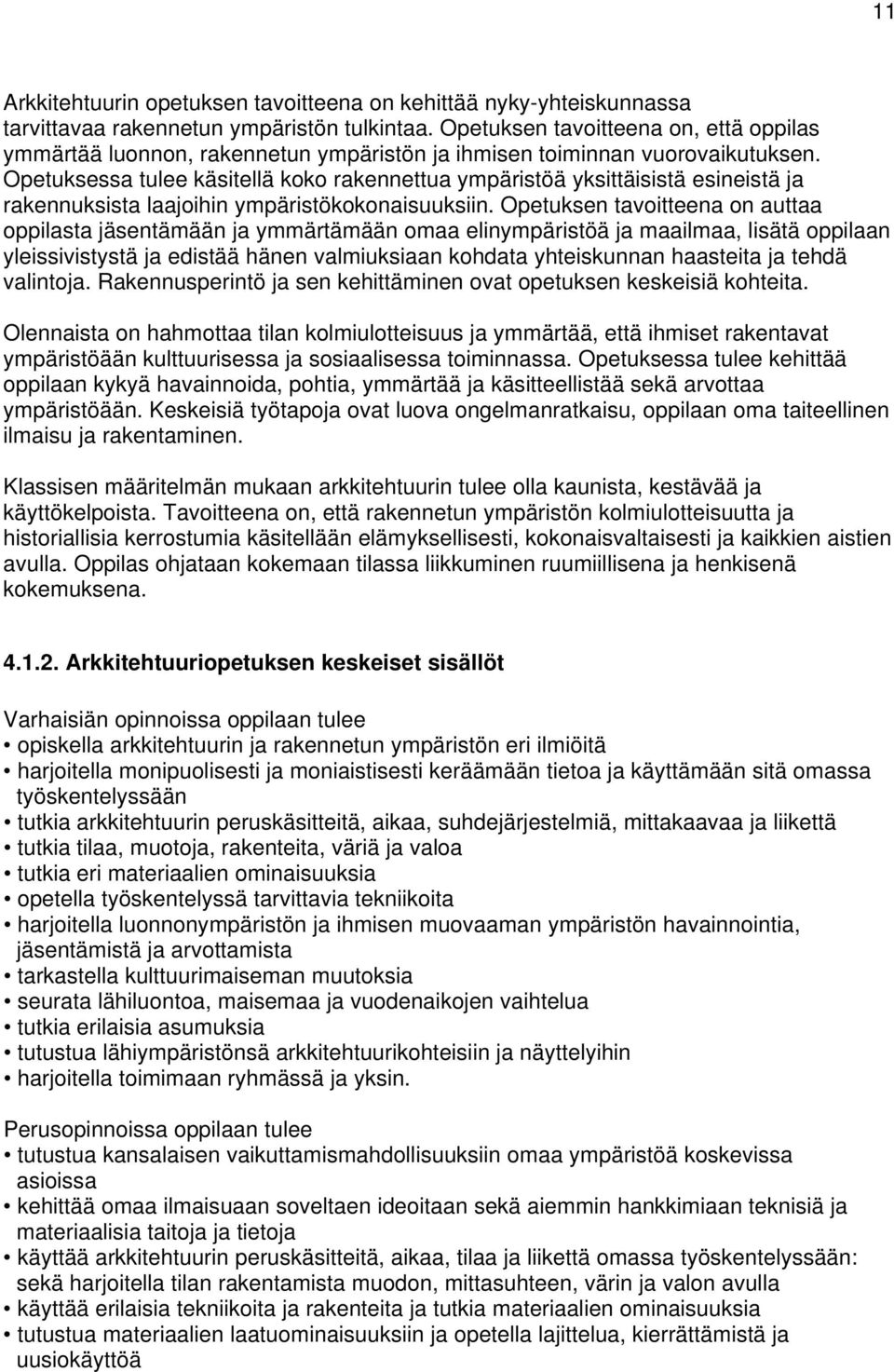 Opetuksessa tulee käsitellä koko rakennettua ympäristöä yksittäisistä esineistä ja rakennuksista laajoihin ympäristökokonaisuuksiin.