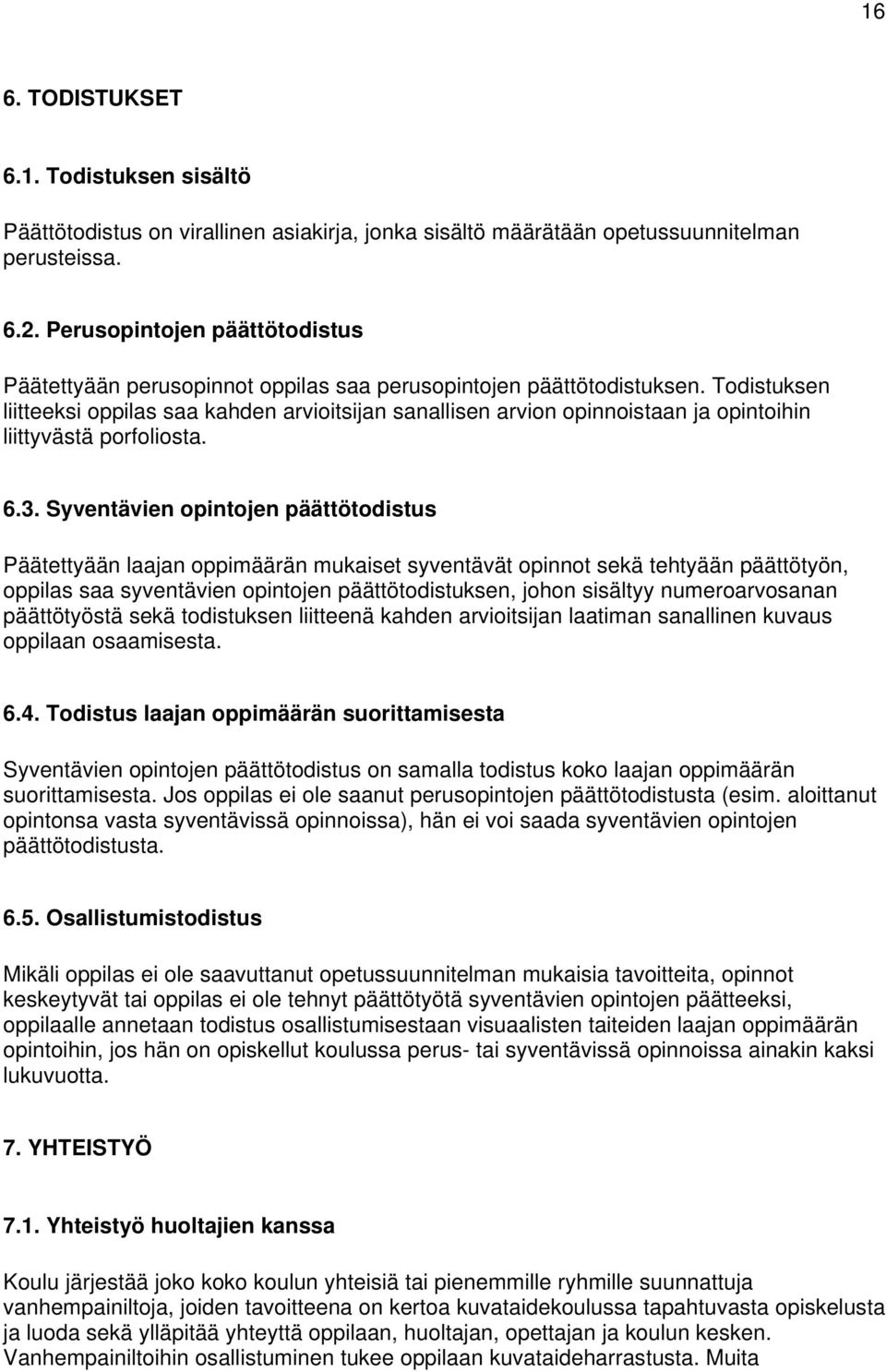 Todistuksen liitteeksi oppilas saa kahden arvioitsijan sanallisen arvion opinnoistaan ja opintoihin liittyvästä porfoliosta. 6.3.