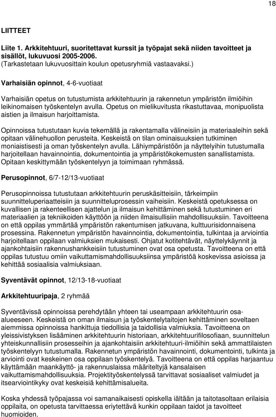 Opetus on mielikuvitusta rikastuttavaa, monipuolista aistien ja ilmaisun harjoittamista.