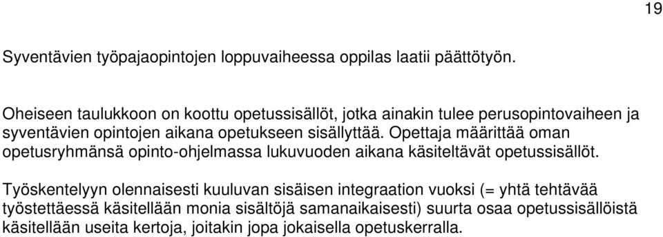 Opettaja määrittää oman opetusryhmänsä opinto-ohjelmassa lukuvuoden aikana käsiteltävät opetussisällöt.