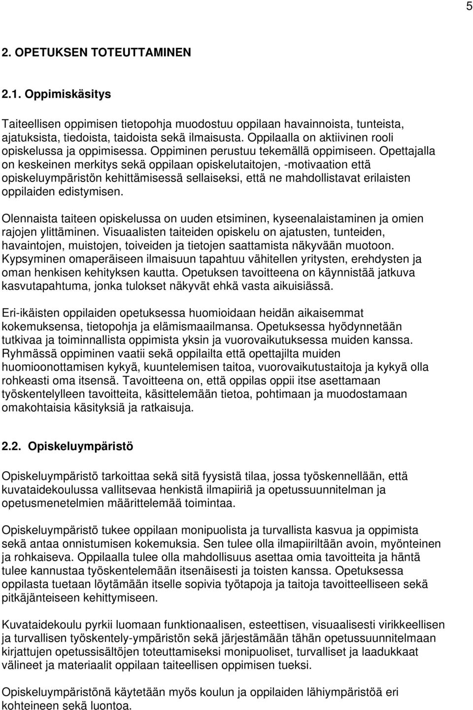 Opettajalla on keskeinen merkitys sekä oppilaan opiskelutaitojen, -motivaation että opiskeluympäristön kehittämisessä sellaiseksi, että ne mahdollistavat erilaisten oppilaiden edistymisen.