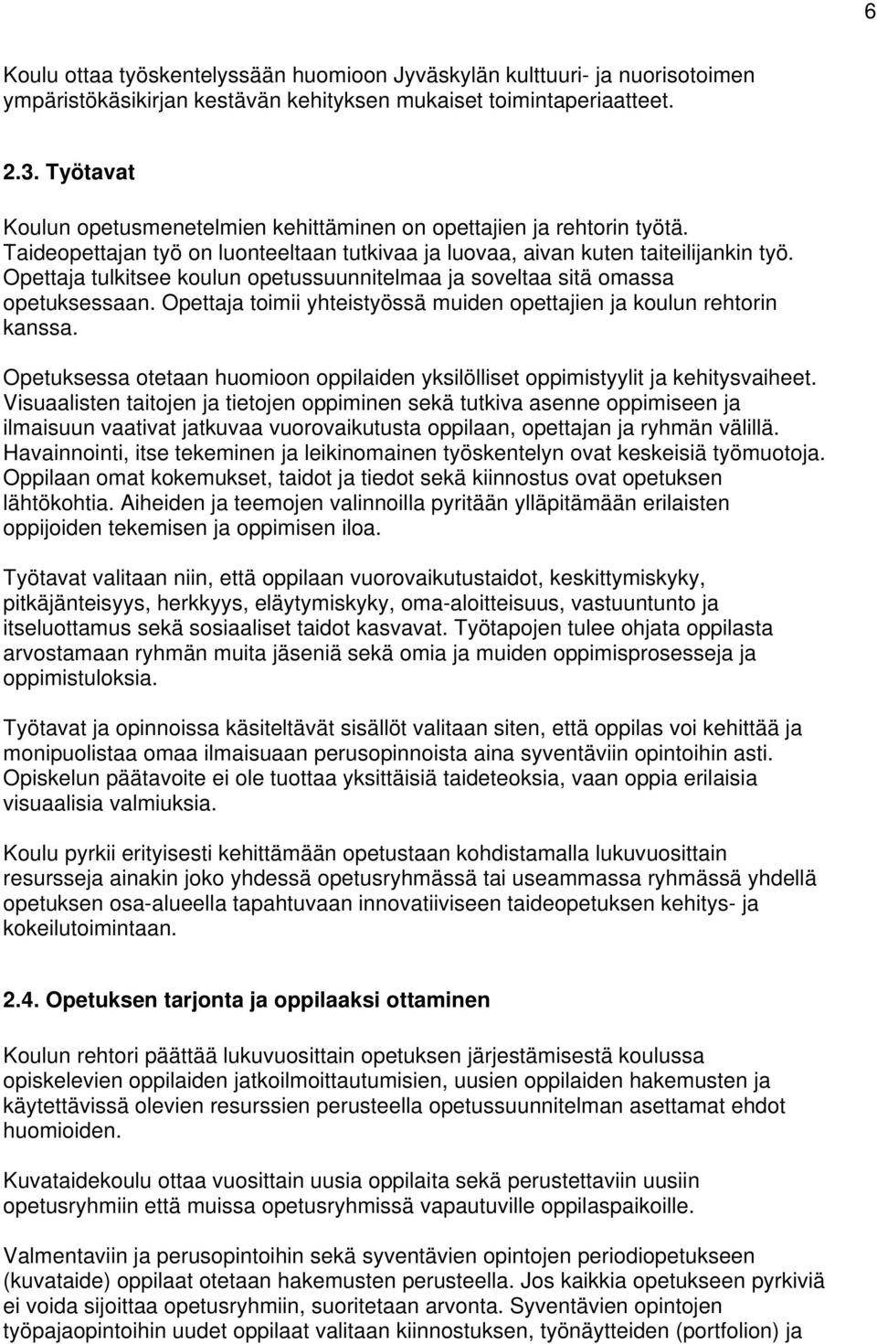 Opettaja tulkitsee koulun opetussuunnitelmaa ja soveltaa sitä omassa opetuksessaan. Opettaja toimii yhteistyössä muiden opettajien ja koulun rehtorin kanssa.