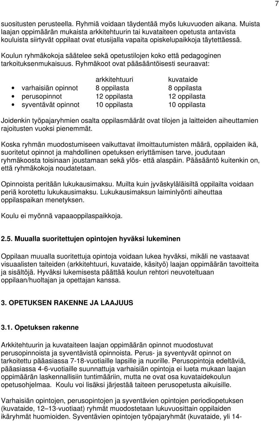 Koulun ryhmäkokoja säätelee sekä opetustilojen koko että pedagoginen tarkoituksenmukaisuus.