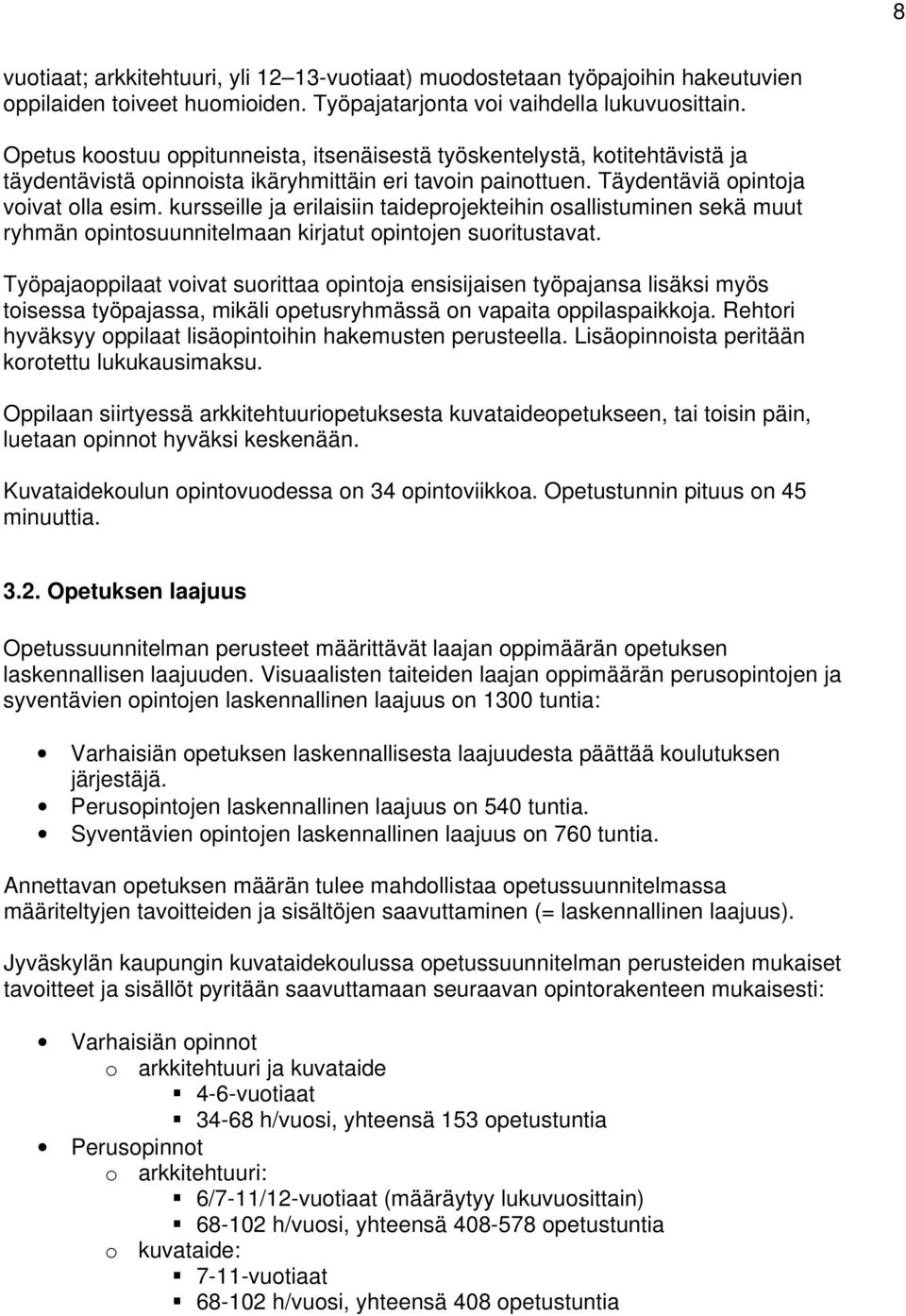 kursseille ja erilaisiin taideprojekteihin osallistuminen sekä muut ryhmän opintosuunnitelmaan kirjatut opintojen suoritustavat.