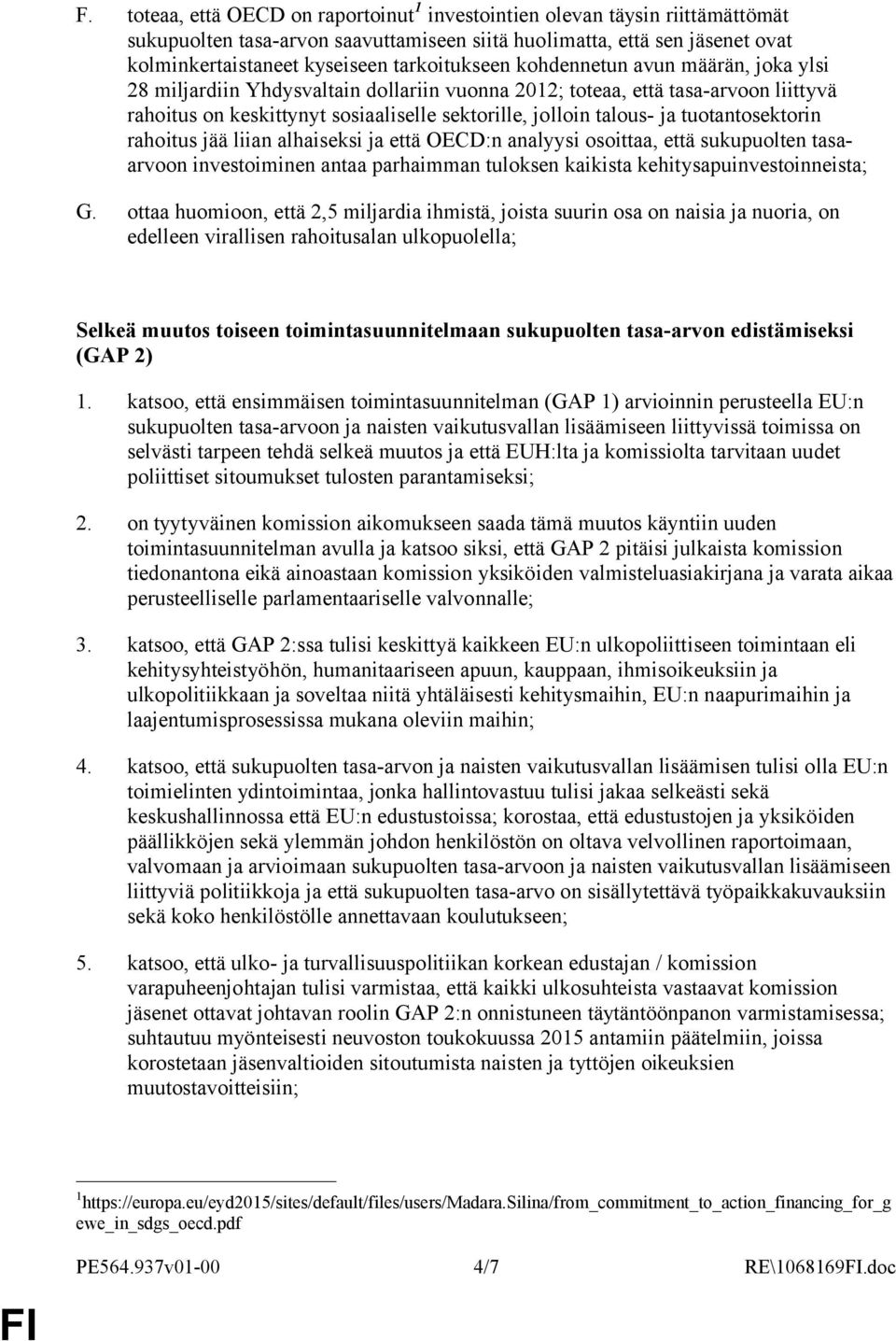 ja tuotantosektorin rahoitus jää liian alhaiseksi ja että OECD:n analyysi osoittaa, että sukupuolten tasaarvoon investoiminen antaa parhaimman tuloksen kaikista kehitysapuinvestoinneista; G.