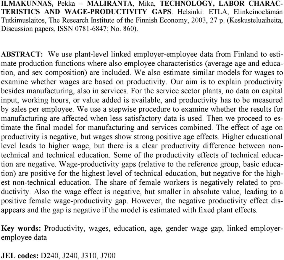 ABSTRACT: We use plant-level linked employer-employee data from Finland to estimate production functions where also employee characteristics (average age and education, and sex composition) are