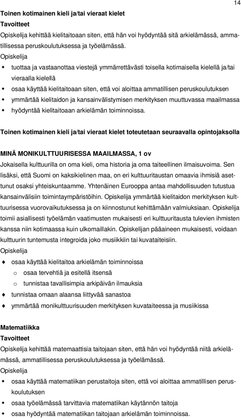 kielitaidon ja kansainvälistymisen merkityksen muuttuvassa maailmassa hyödyntää kielitaitoaan arkielämän toiminnoissa.