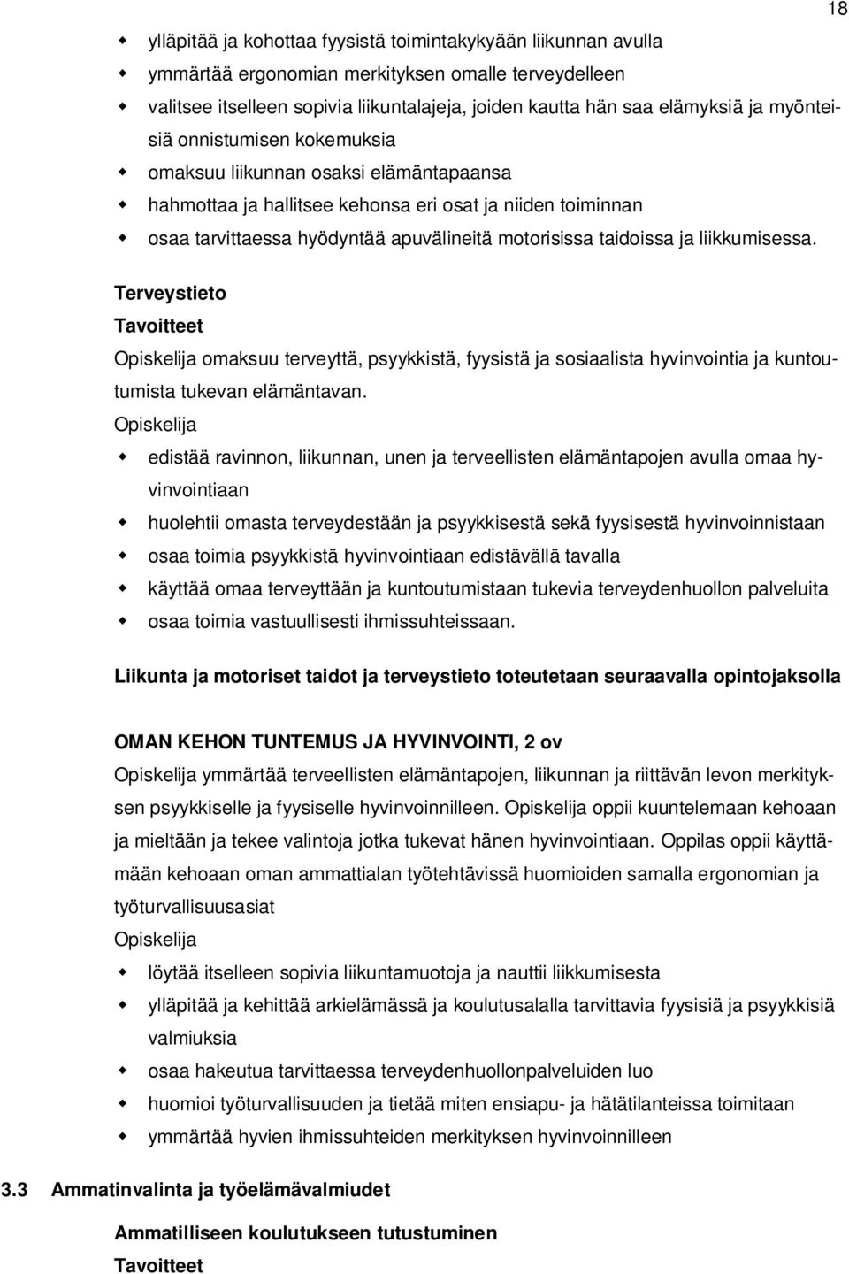 ja liikkumisessa. Terveystieto Tavoitteet omaksuu terveyttä, psyykkistä, fyysistä ja sosiaalista hyvinvointia ja kuntoutumista tukevan elämäntavan.