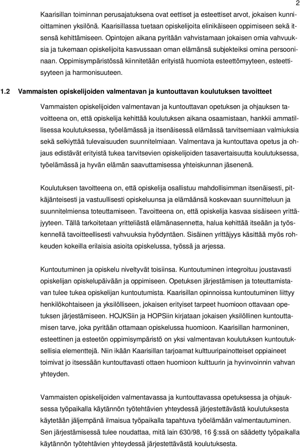 Oppimisympäristössä kiinnitetään erityistä huomiota esteettömyyteen, esteettisyyteen ja harmonisuuteen. 1.