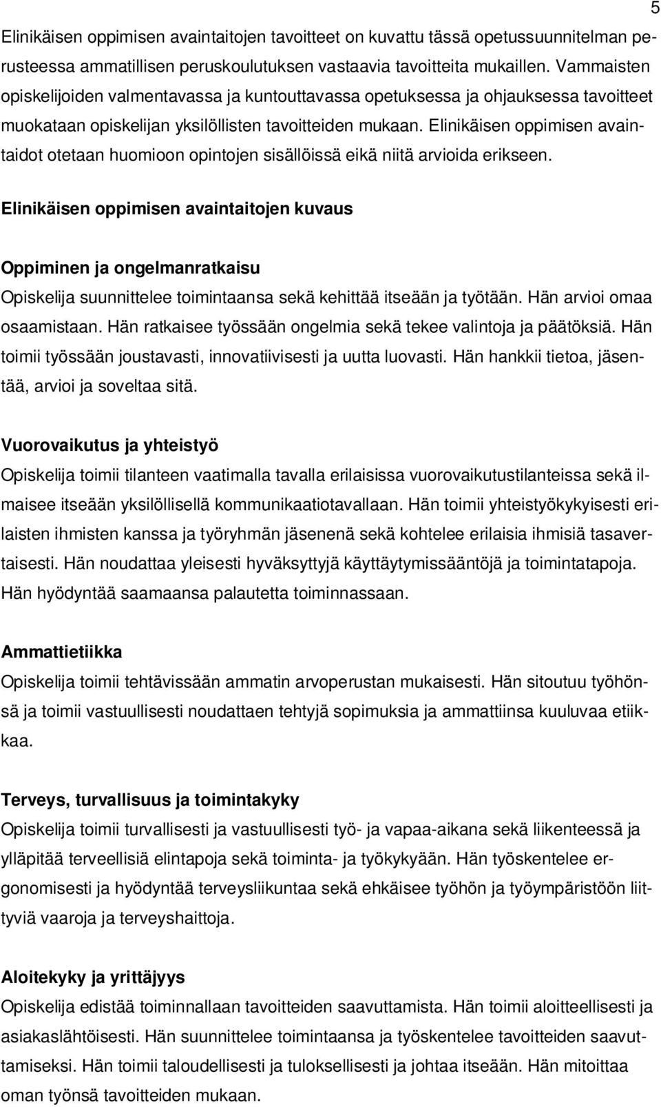 Elinikäisen oppimisen avaintaidot otetaan huomioon opintojen sisällöissä eikä niitä arvioida erikseen.