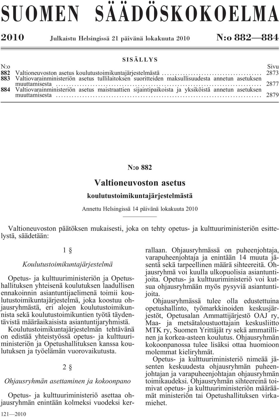 .. 2877 884 Valtiovarainministeriön asetus maistraattien sijaintipaikoista ja yksiköistä annetun asetuksen muuttamisesta.