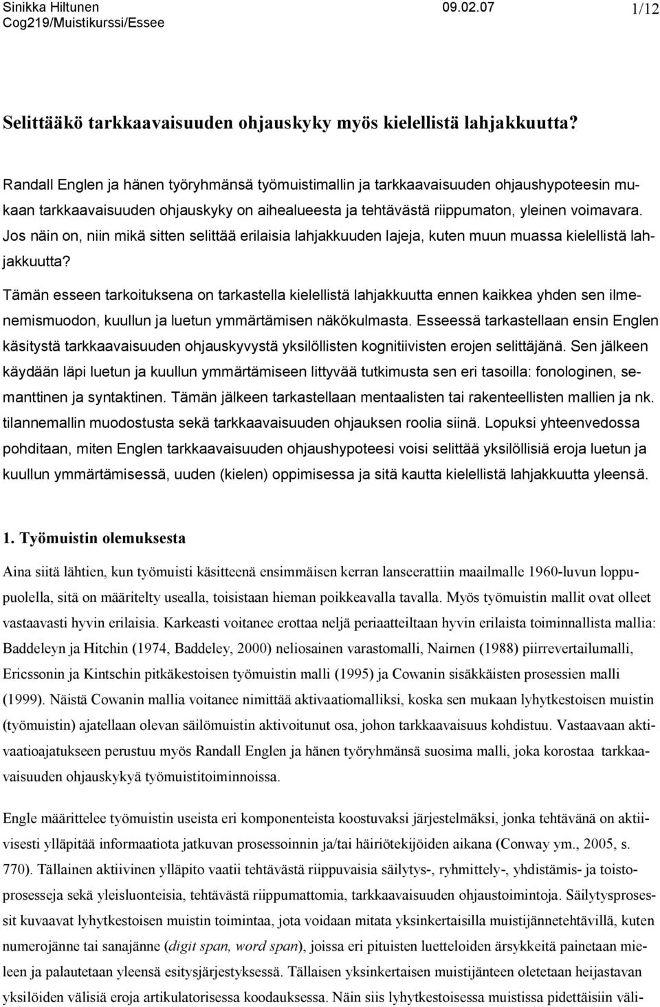 Jos näin on, niin mikä sitten selittää erilaisia lahjakkuuden lajeja, kuten muun muassa kielellistä lahjakkuutta?