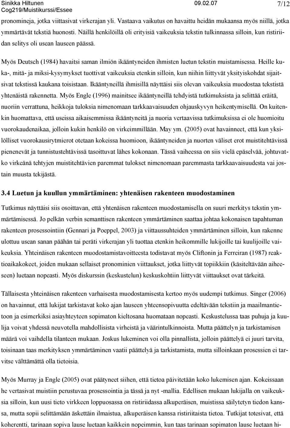 7/12 Myös Deutsch (1984) havaitsi saman ilmiön ikääntyneiden ihmisten luetun tekstin muistamisessa.