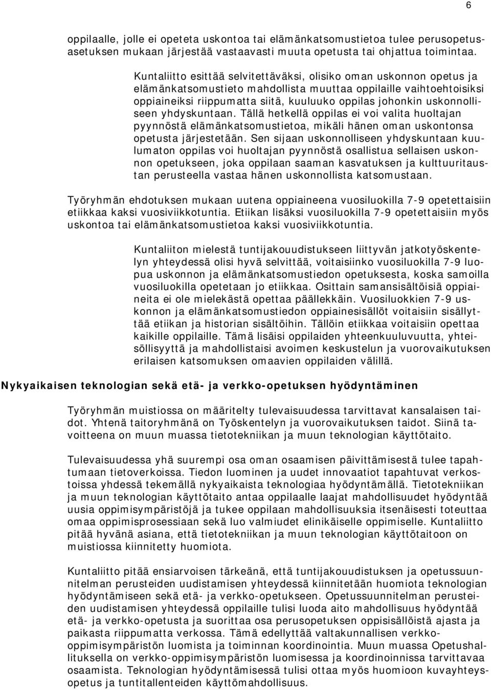 uskonnolliseen yhdyskuntaan. Tällä hetkellä oppilas ei voi valita huoltajan pyynnöstä elämänkatsomustietoa, mikäli hänen oman uskontonsa opetusta järjestetään.