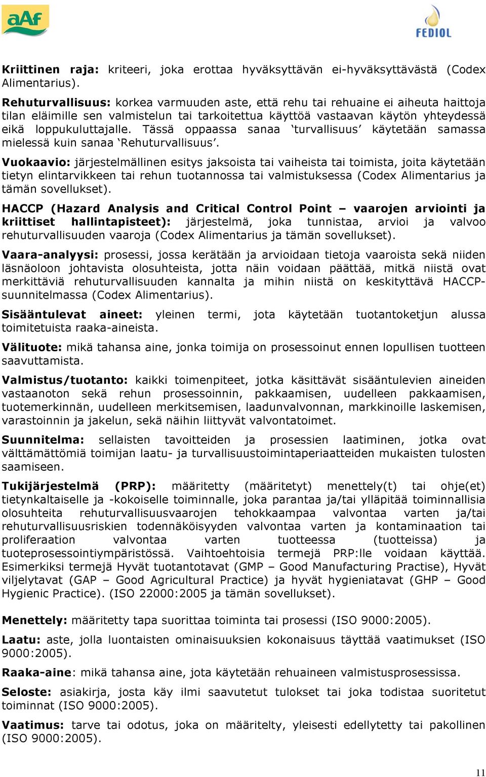 Tässä ppaassa sanaa turvallisuus käytetään samassa mielessä kuin sanaa Rehuturvallisuus.