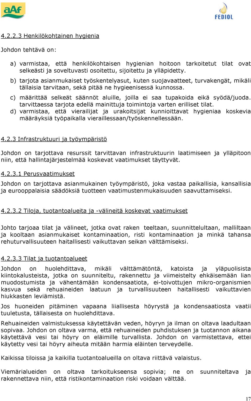 c) määrittää selkeät säännöt aluille, jilla ei saa tupakida eikä syödä/juda. tarvittaessa tarjta edellä mainittuja timintja varten erilliset tilat.