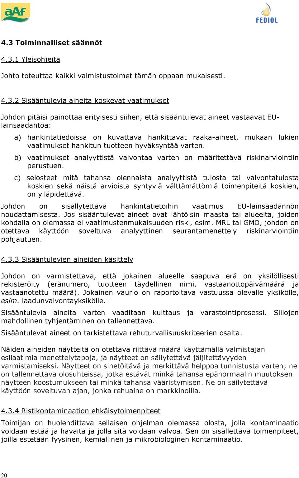 b) vaatimukset analyyttistä valvntaa varten n määritettävä riskinarviintiin perustuen.