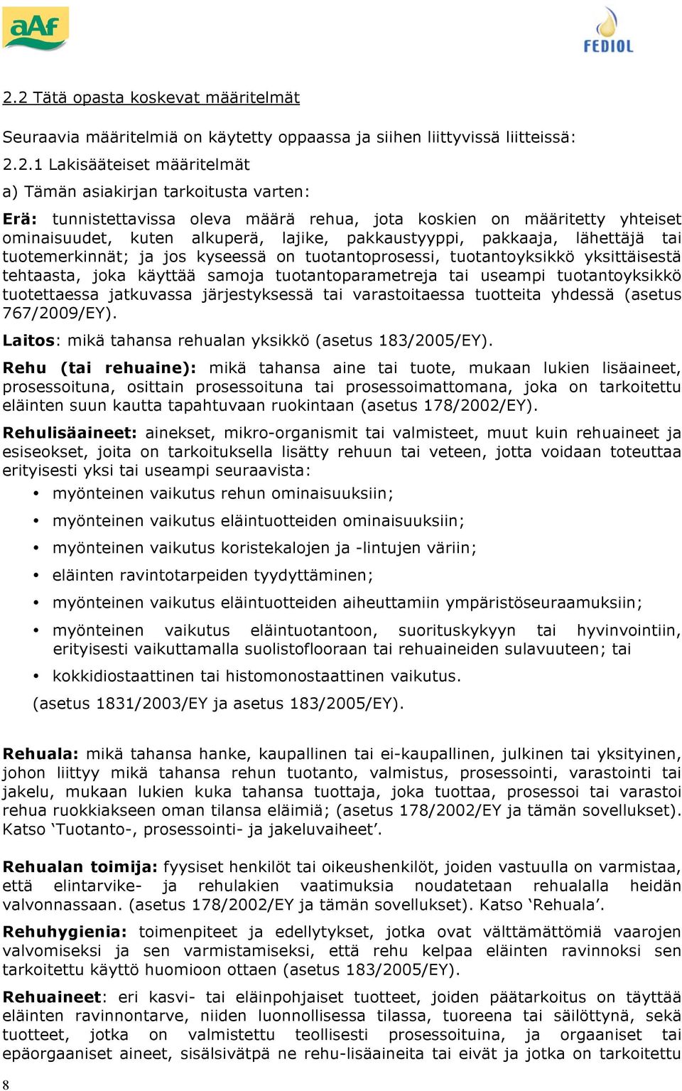 tutantyksikkö yksittäisestä tehtaasta, jka käyttää samja tutantparametreja tai useampi tutantyksikkö tutettaessa jatkuvassa järjestyksessä tai varastitaessa tutteita yhdessä (asetus 767/2009/EY).