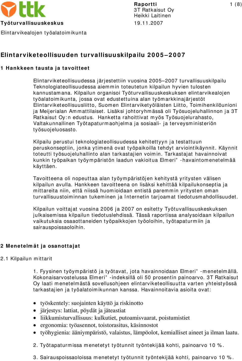 Kilpailun organisoi Työturvallisuuskeskuksen elintarvikealojen työalatoimikunta, jossa ovat edustettuina alan työmarkkinajärjestöt Elintarviketeollisuusliitto, Suomen Elintarviketyöläisten Liitto,