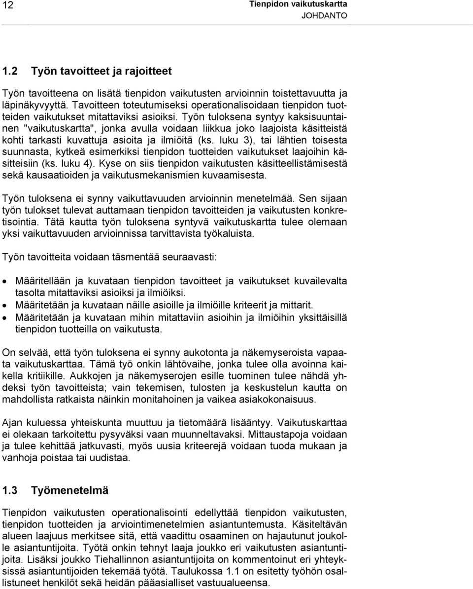 Työn tuloksena syntyy kaksisuuntainen "vaikutuskartta", jonka avulla voidaan liikkua joko laajoista käsitteistä kohti tarkasti kuvattuja asioita ja ilmiöitä (ks.