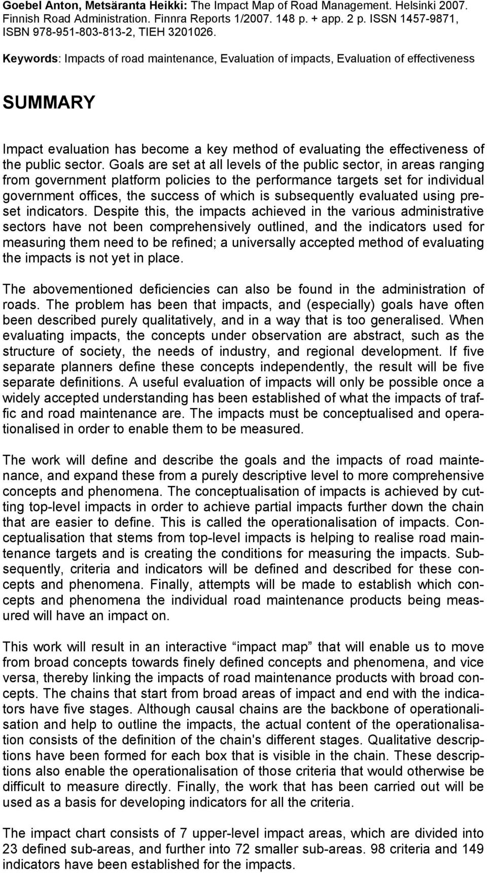 Keywords: Impacts of road maintenance, Evaluation of impacts, Evaluation of effectiveness SUMMARY Impact evaluation has become a key method of evaluating the effectiveness of the public sector.