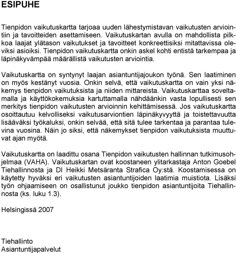 Tienpidon vaikutuskartta onkin askel kohti entistä tarkempaa ja läpinäkyvämpää määrällistä vaikutusten arviointia. Vaikutuskartta on syntynyt laajan asiantuntijajoukon työnä.