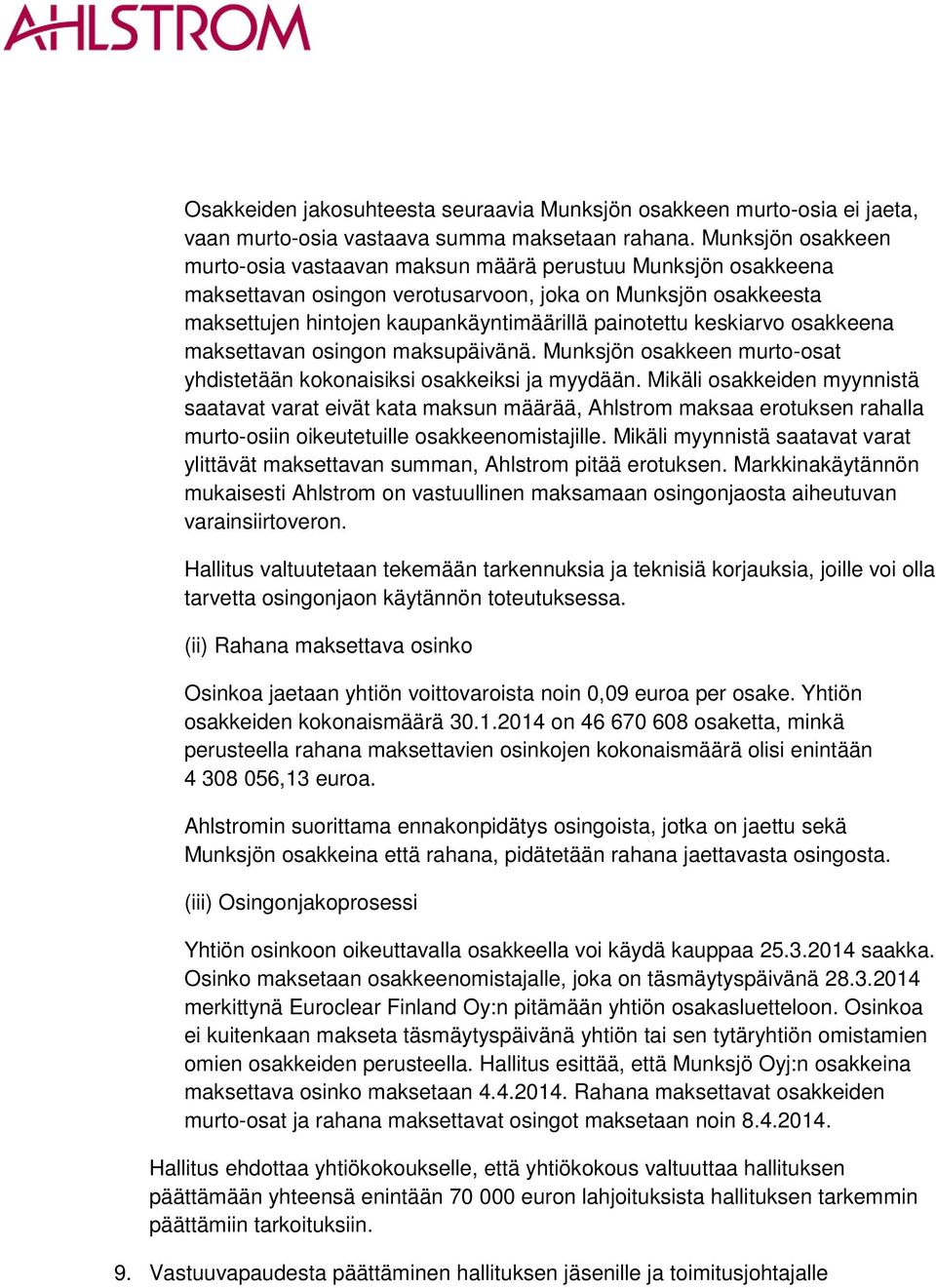 keskiarvo osakkeena maksettavan osingon maksupäivänä. Munksjön osakkeen murto-osat yhdistetään kokonaisiksi osakkeiksi ja myydään.