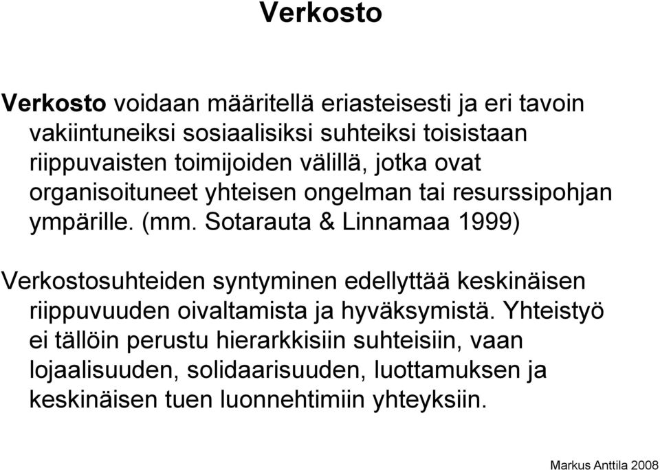 Sotarauta & Linnamaa 1999) Verkostosuhteiden syntyminen edellyttää keskinäisen riippuvuuden oivaltamista ja hyväksymistä.