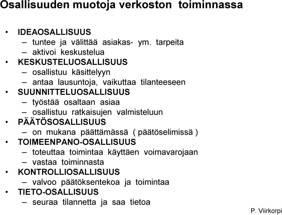 työstää osaltaan asiaa osallistuu ratkaisujen valmisteluun PÄÄTÖSOSALLISUUS on mukana päättämässä ( päätöselimissä )