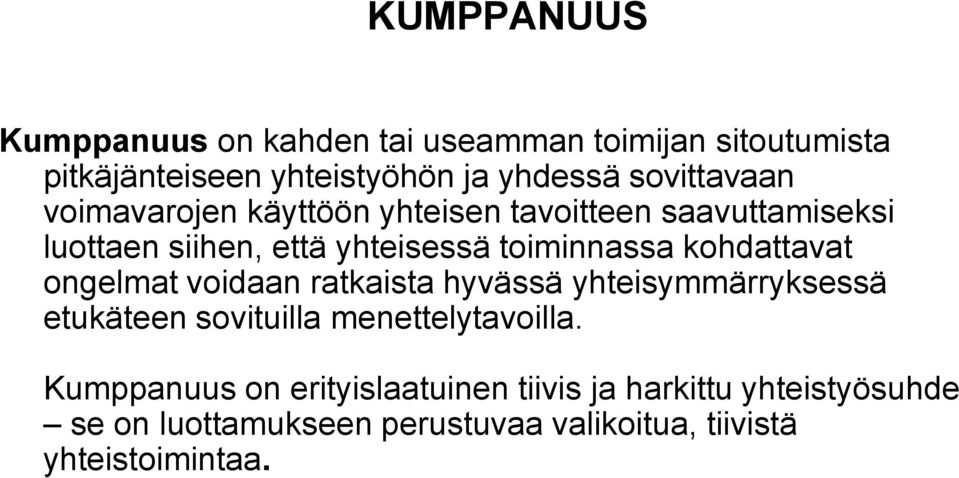 kohdattavat ongelmat voidaan ratkaista hyvässä yhteisymmärryksessä etukäteen sovituilla menettelytavoilla.