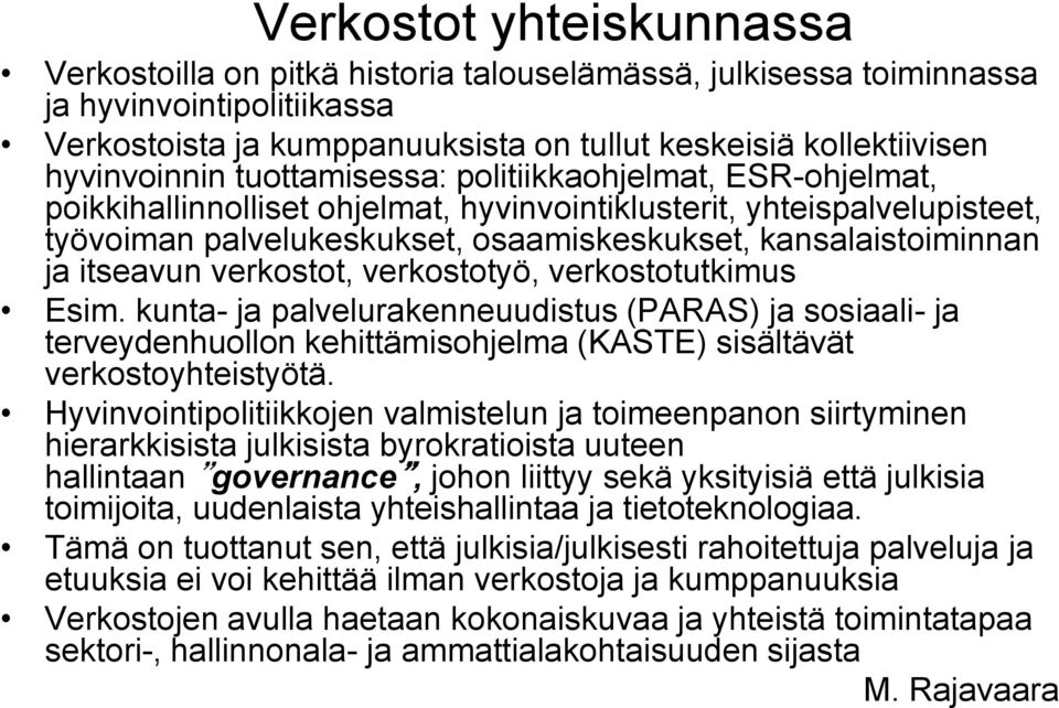 kansalaistoiminnan ja itseavun verkostot, verkostotyö, verkostotutkimus Esim.