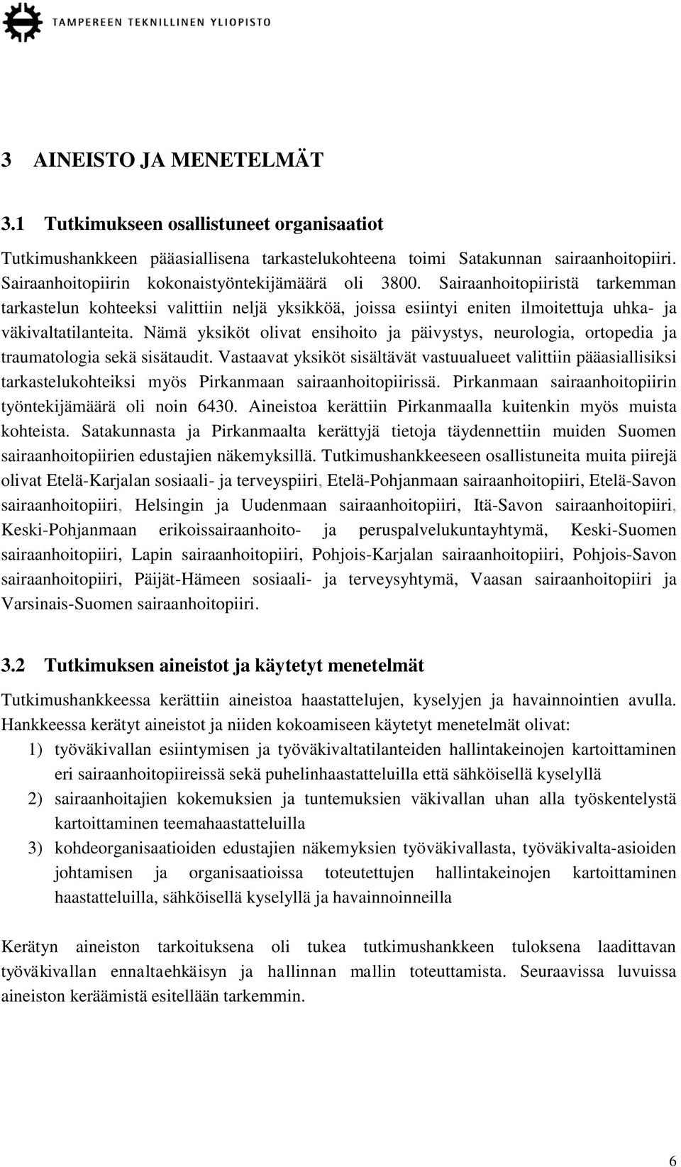 Nämä yksiköt olivat ensihoito ja päivystys, neurologia, ortopedia ja traumatologia sekä sisätaudit.