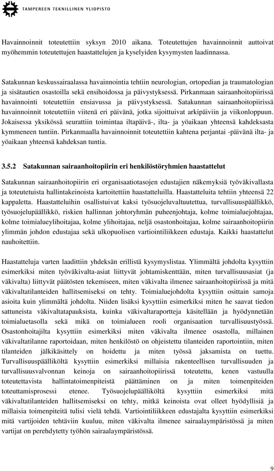 Pirkanmaan sairaanhoitopiirissä havainnointi toteutettiin ensiavussa ja päivystyksessä.