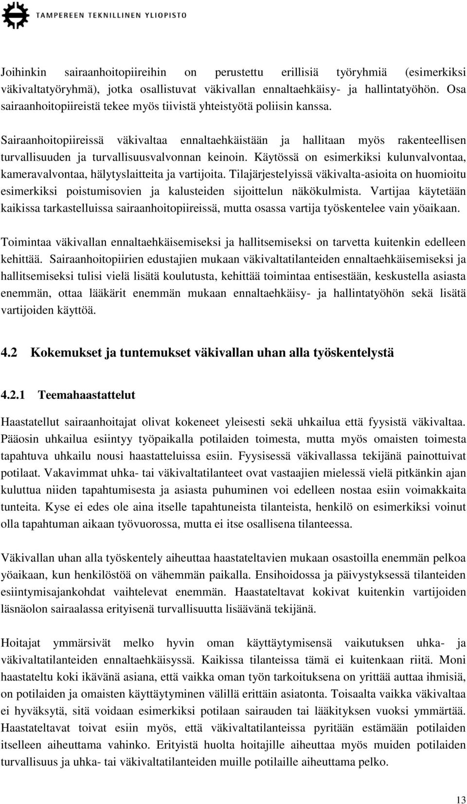 Sairaanhoitopiireissä väkivaltaa ennaltaehkäistään ja hallitaan myös rakenteellisen turvallisuuden ja turvallisuusvalvonnan keinoin.