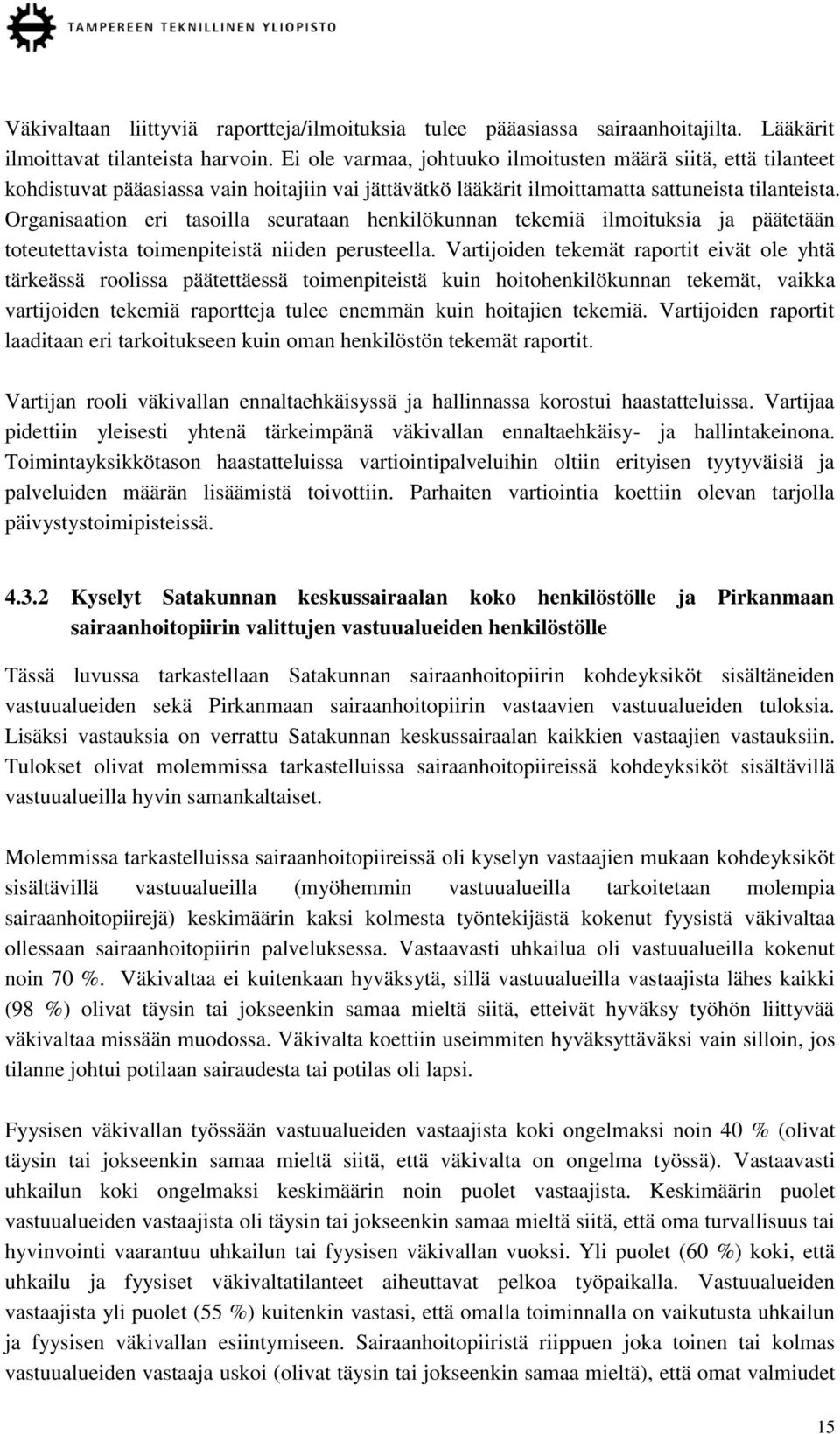 Organisaation eri tasoilla seurataan henkilökunnan tekemiä ilmoituksia ja päätetään toteutettavista toimenpiteistä niiden perusteella.