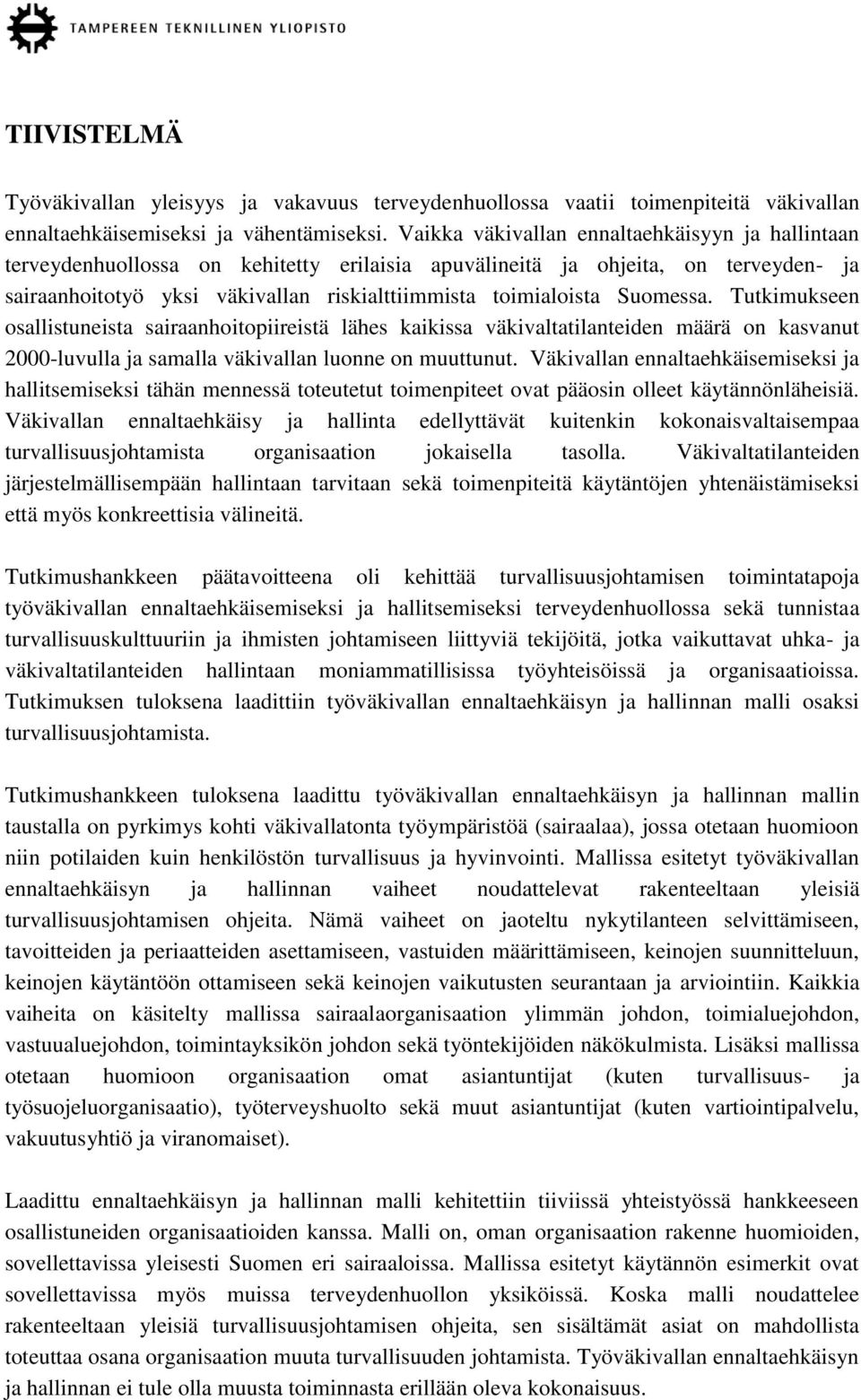 Suomessa. Tutkimukseen osallistuneista sairaanhoitopiireistä lähes kaikissa väkivaltatilanteiden määrä on kasvanut 2000-luvulla ja samalla väkivallan luonne on muuttunut.