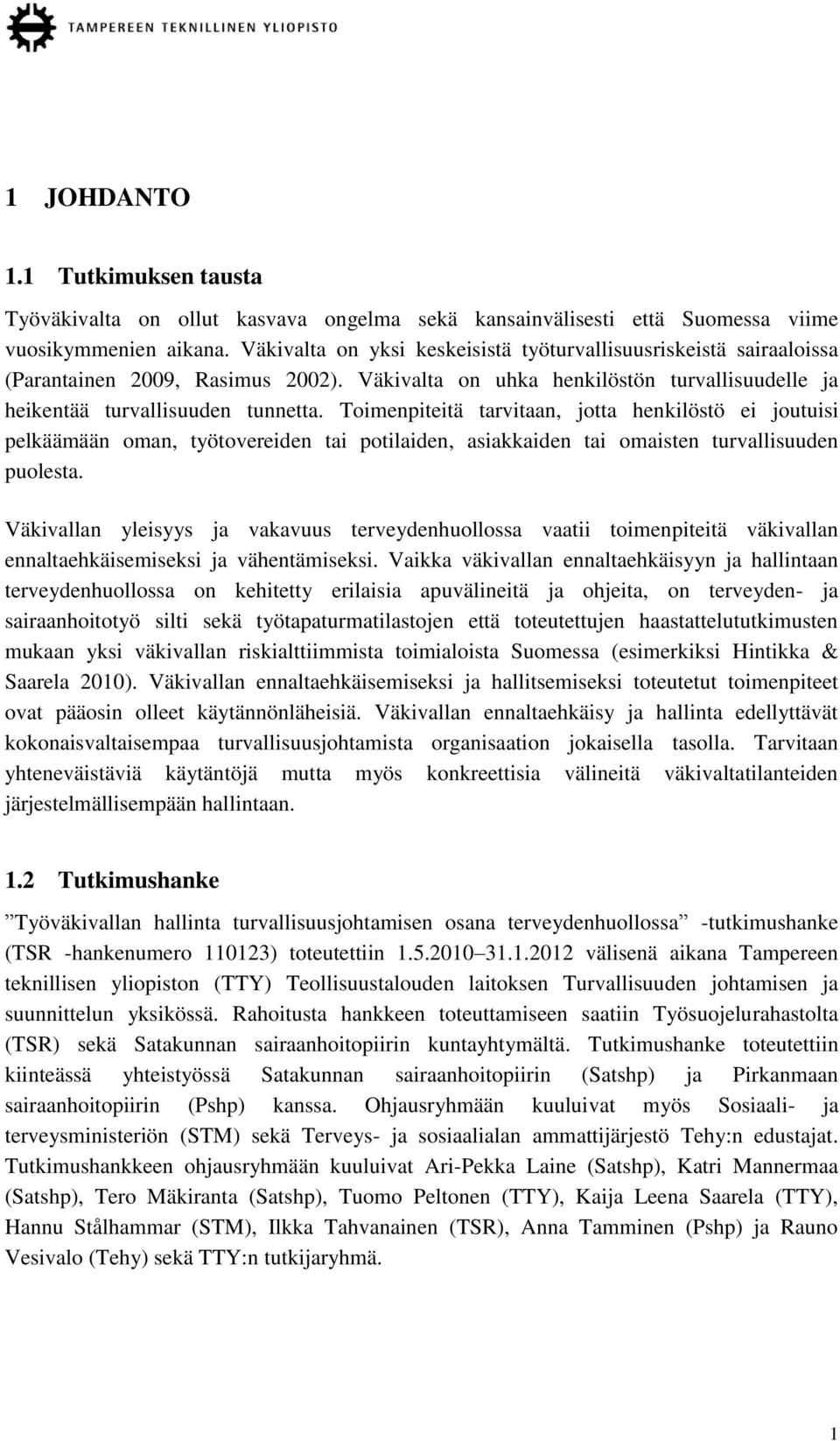 Toimenpiteitä tarvitaan, jotta henkilöstö ei joutuisi pelkäämään oman, työtovereiden tai potilaiden, asiakkaiden tai omaisten turvallisuuden puolesta.