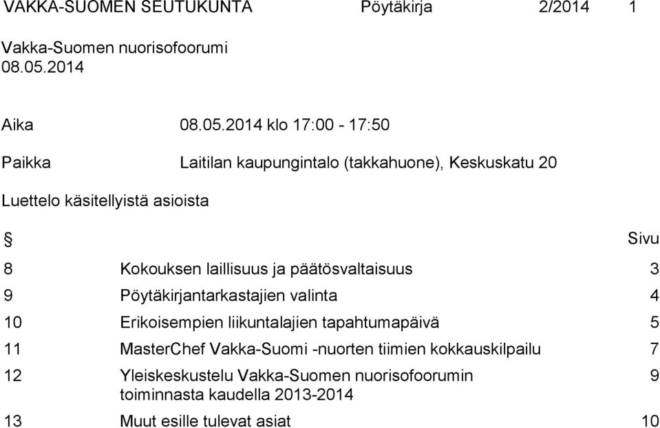 2014 klo 17:00-17:50 Paikka Laitilan kaupungintalo (takkahuone), Keskuskatu 20 Luettelo käsitellyistä asioista Sivu 8 Kokouksen