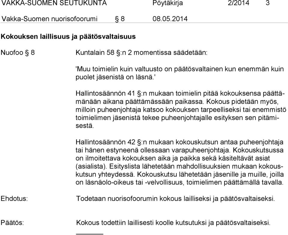 ' Hallintosäännön 41 :n mukaan toimielin pitää kokouksensa päättämänään aikana päättämässään paikassa.