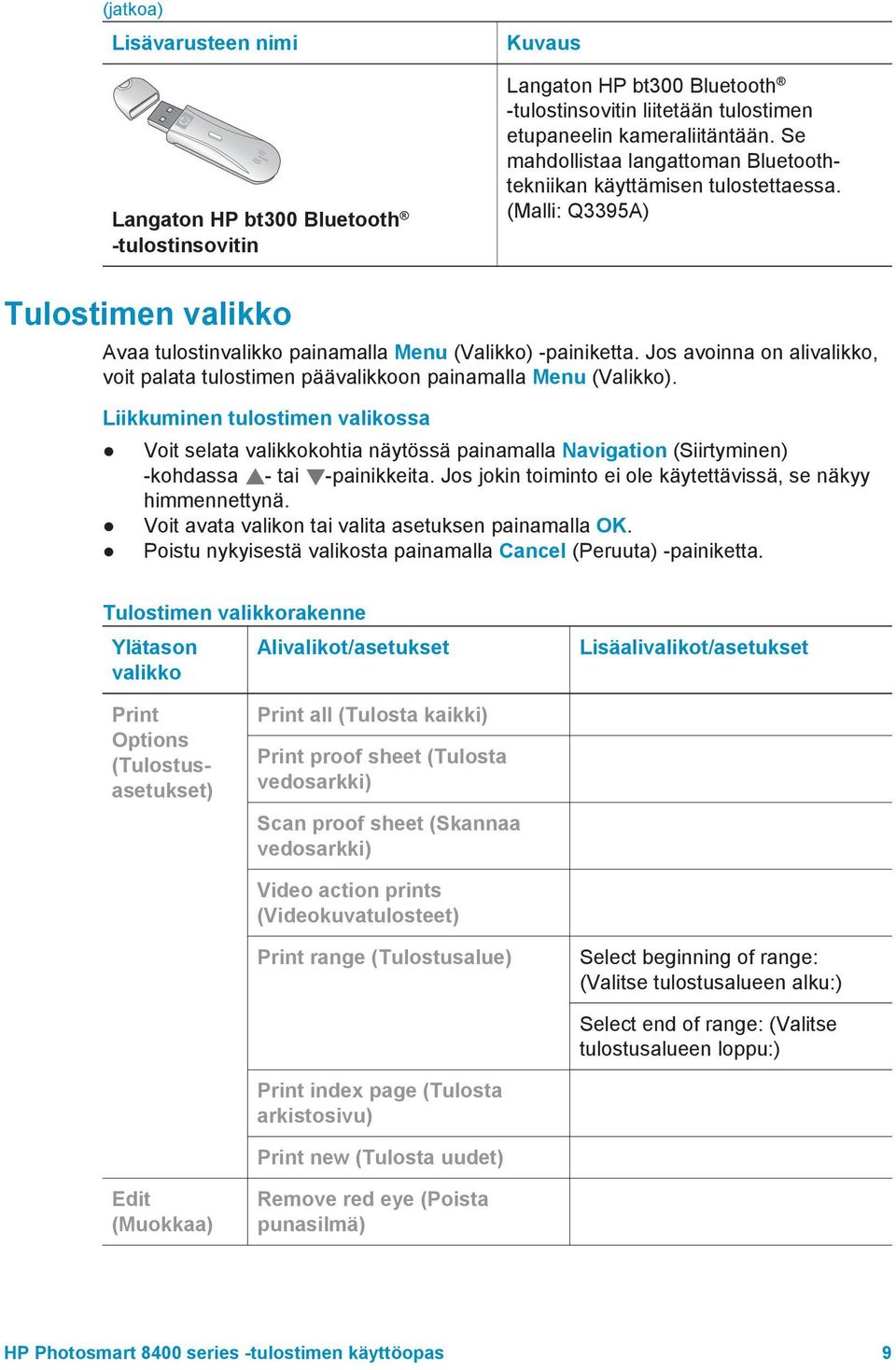 Jos avoinna on alivalikko, voit palata tulostimen päävalikkoon painamalla Menu (Valikko).