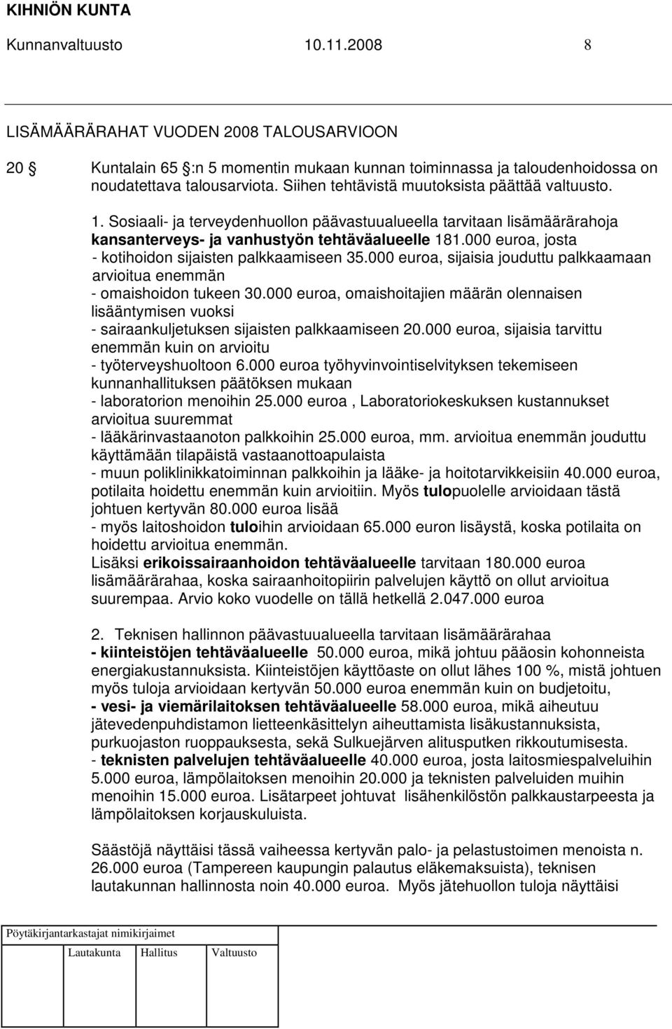 000 euroa, josta - kotihoidon sijaisten palkkaamiseen 35.000 euroa, sijaisia jouduttu palkkaamaan arvioitua enemmän - omaishoidon tukeen 30.