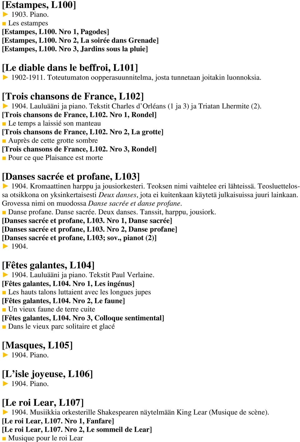 Lauluääni ja piano. Tekstit Charles d Orléans (1 ja 3) ja Triatan Lhermite (2). [Trois chansons de France, L102. Nro 1, Rondel] Le temps a laissié son manteau [Trois chansons de France, L102.