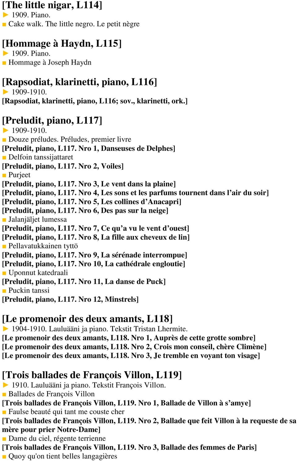 Nro 1, Danseuses de Delphes] Delfoin tanssijattaret [Preludit, piano, L117. Nro 2, Voiles] Purjeet [Preludit, piano, L117. Nro 3, Le vent dans la plaine] [Preludit, piano, L117.