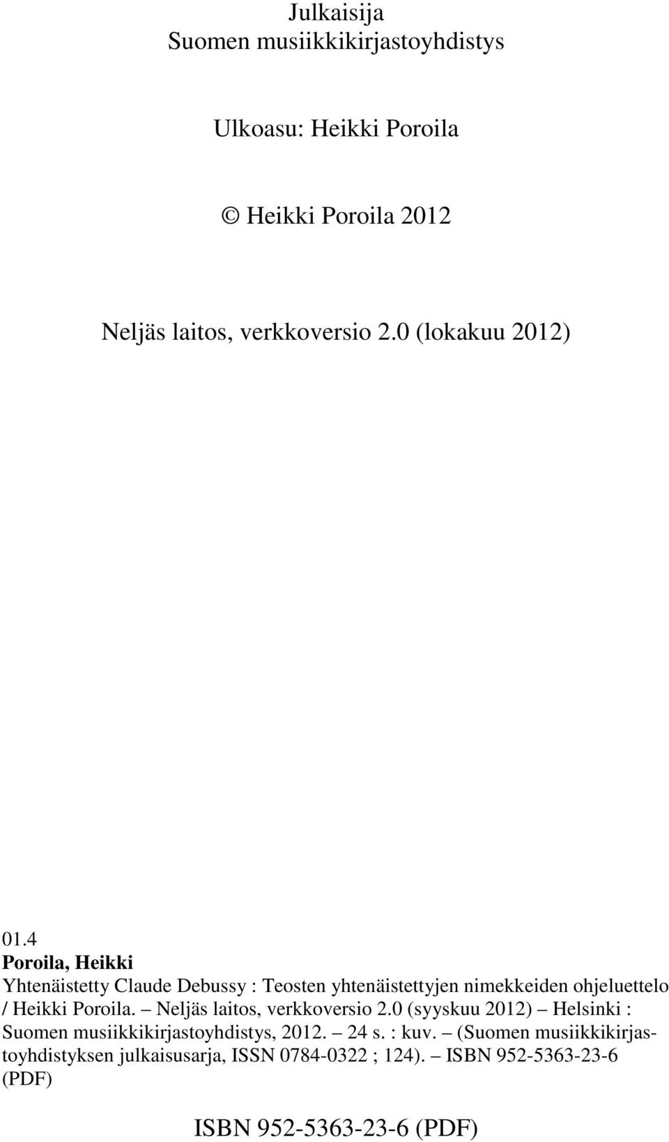 4 Poroila, Heikki Yhtenäistetty Claude Debussy : Teosten yhtenäistettyjen nimekkeiden ohjeluettelo / Heikki Poroila.