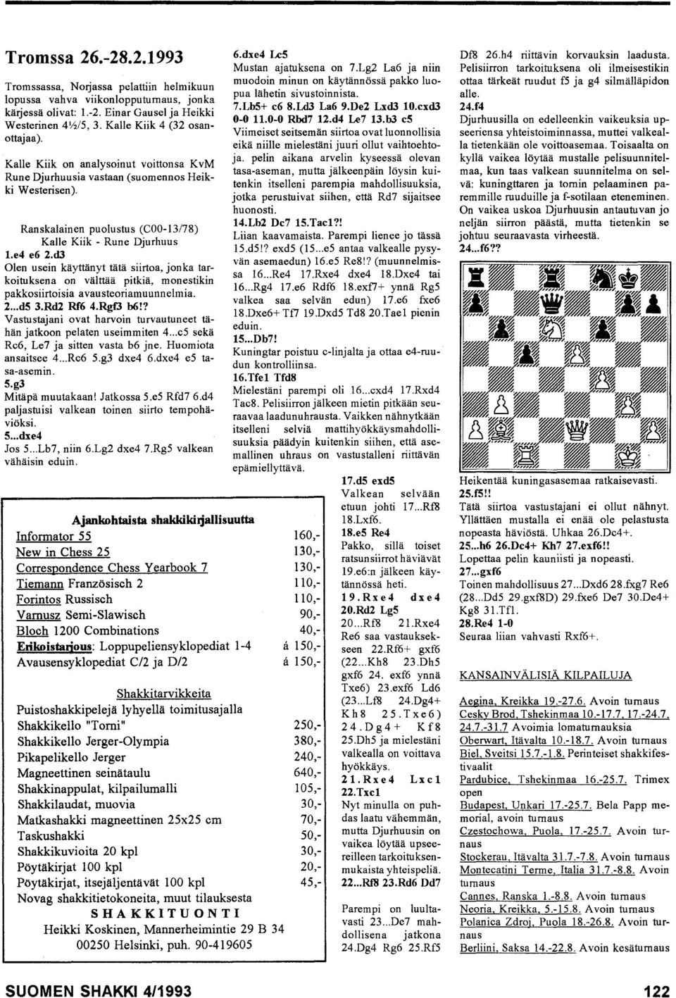 d3 Olen usein käyttänyt tätä siirtoa, jonka tarkoituksena on välttää pitkiä, monestikin pakkosiirtoisia avausteoriamuunnelmia. 2... ds 3.Rd2 Rf6 4.Rgt3 b6!