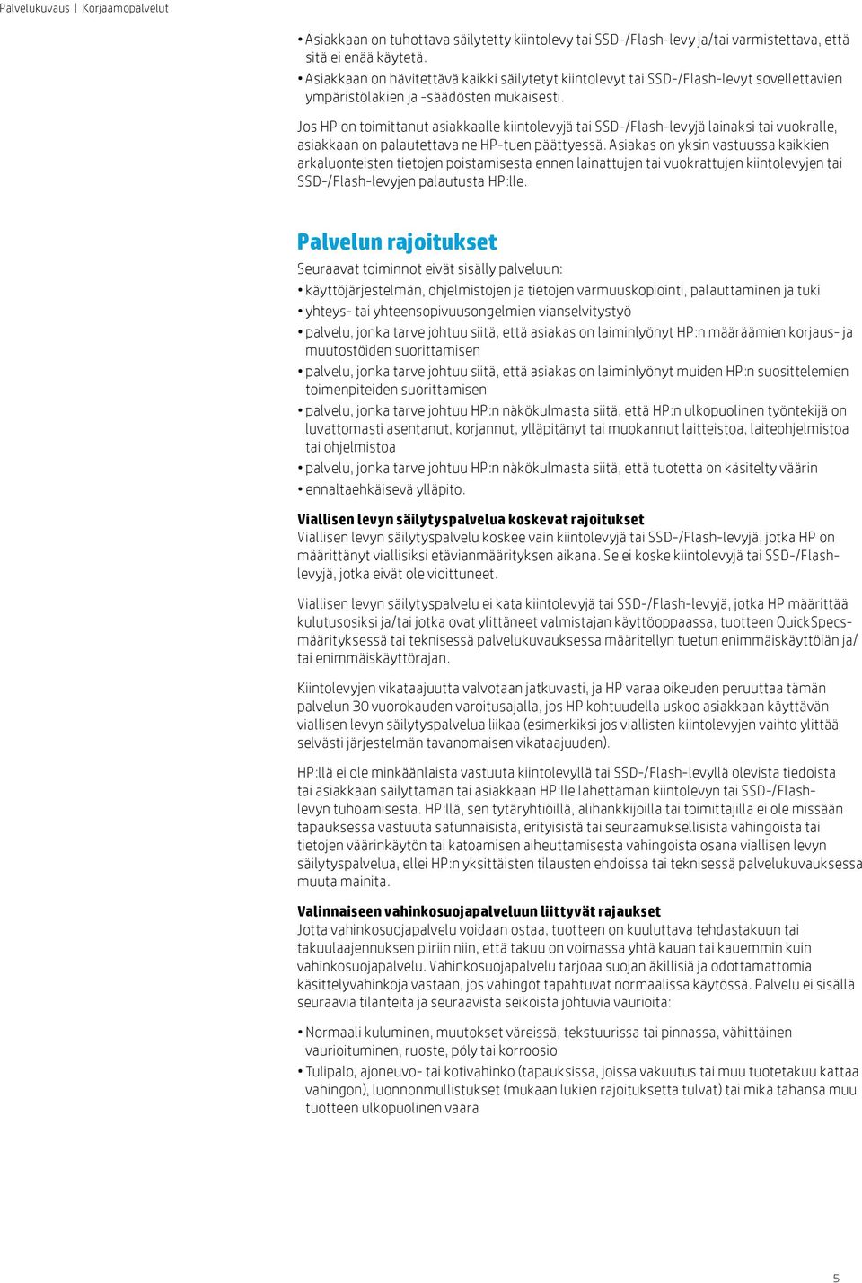 Jos HP on toimittanut asiakkaalle kiintolevyjä tai SSD-/Flash-levyjä lainaksi tai vuokralle, asiakkaan on palautettava ne HP-tuen päättyessä.
